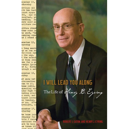 I Will Lead You Along: The Life of Henry B. Eyring
