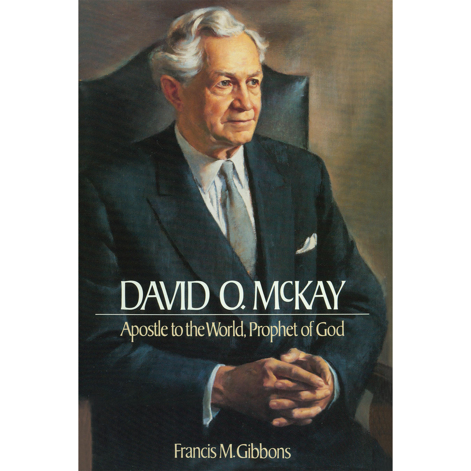 David O. McKay: Apostle to the World, Prophet of God, , large image number 0