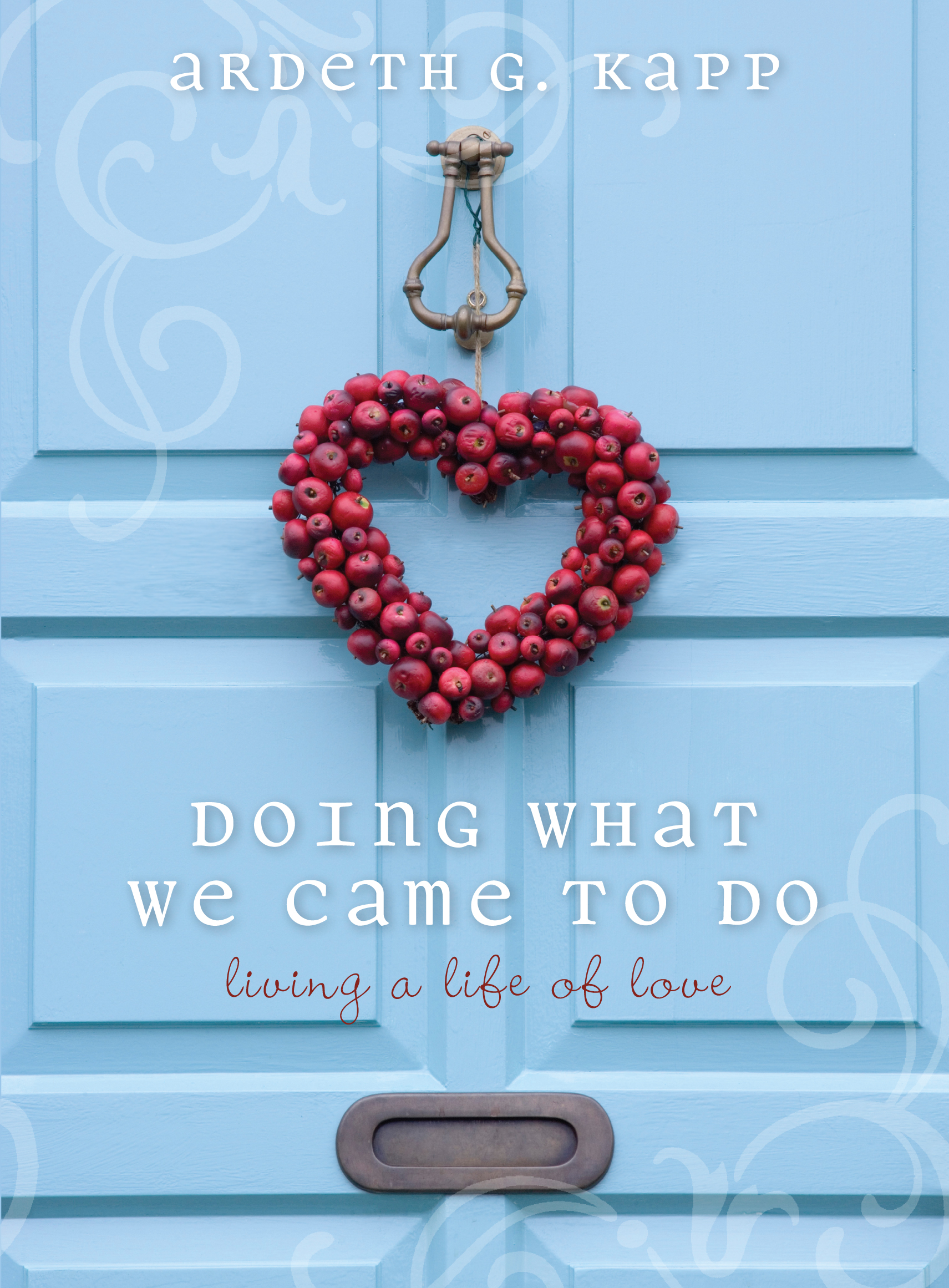 Doing What We Came to Do: Living a Life of Love, , large image number 0