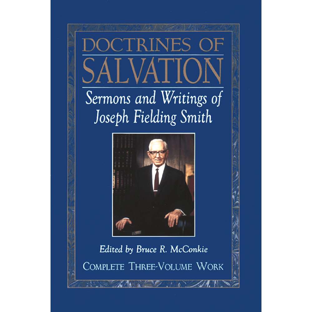 Doctrines of Salvation: Sermons and Writings of Joseph Fielding Smith - SMITH, JOSEPH FIELDING ...