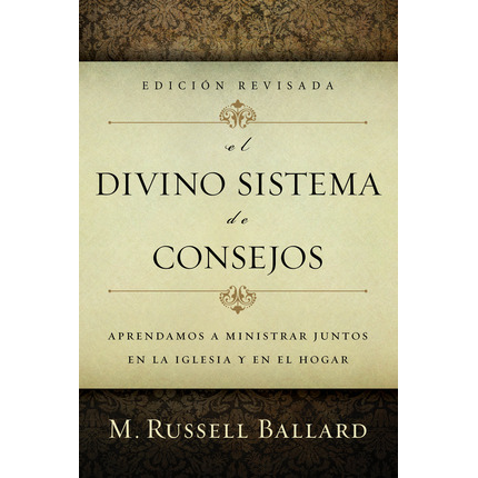 El Divino Sistema de Consejos - Edicion Revisada - Counseling With Our Councils Revised Edition- Spanish
