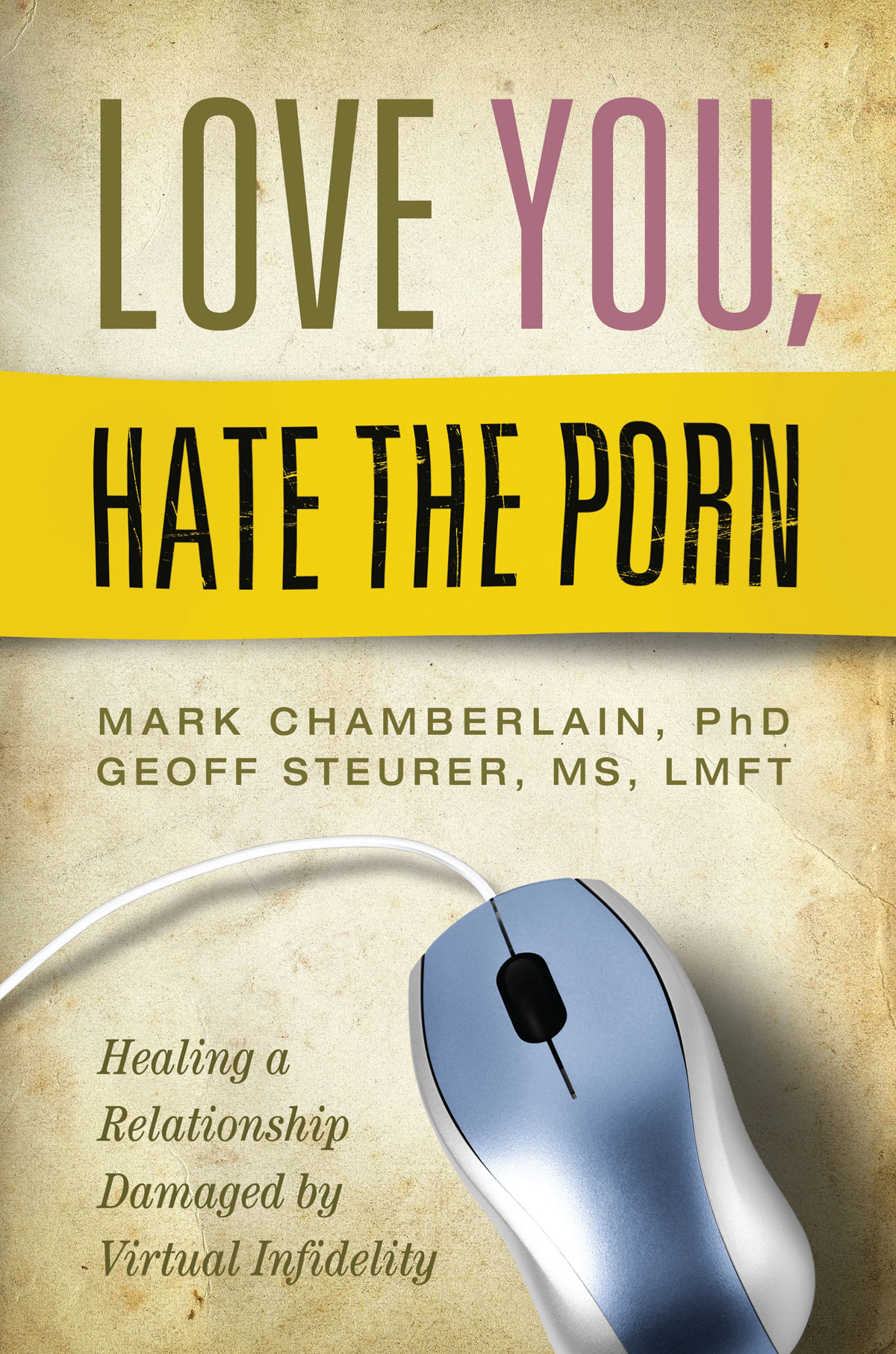 Love You, Hate the Porn: Healing a Relationship Damaged By Virtual Infidelity, , large image number 1