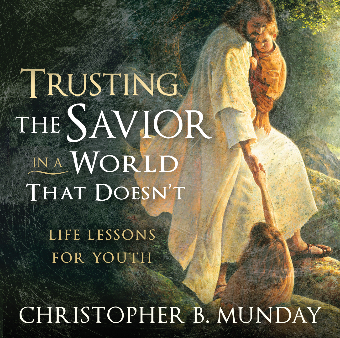 Trusting the Savior in a World that Doesn't: Life Lessons for Youth, , large image number 0