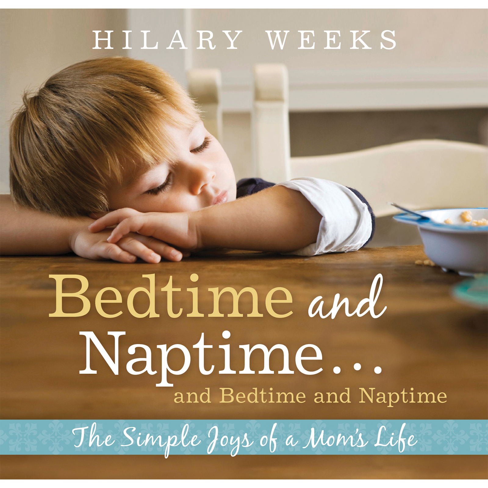 Bedtime and Naptime and Bedtime and Naptime: The Simple Joys of a Mom's Life, , large image number 0