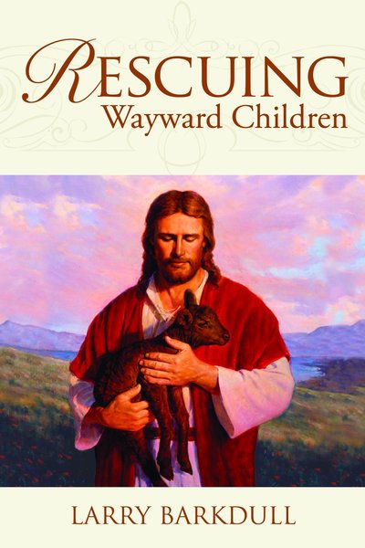 Rescuing Wayward Children: When a Loved One Goes Astray, , large image number 0