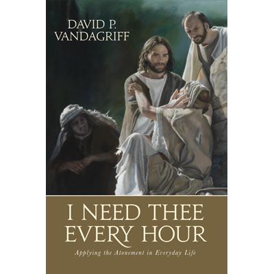 I Need Thee Every Hour: Applying the Atonement in Everyday Life, , large image number 0