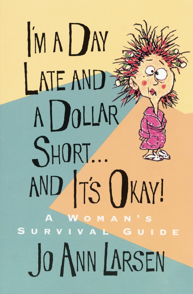 Im A Day Late And A Dollar Short . . . And Its Okay A Womans Survival Guide, , large image number 0