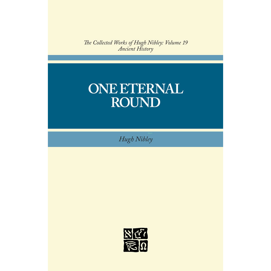 Collected Works of Hugh Nibley, Vol. 19: One Eternal Round