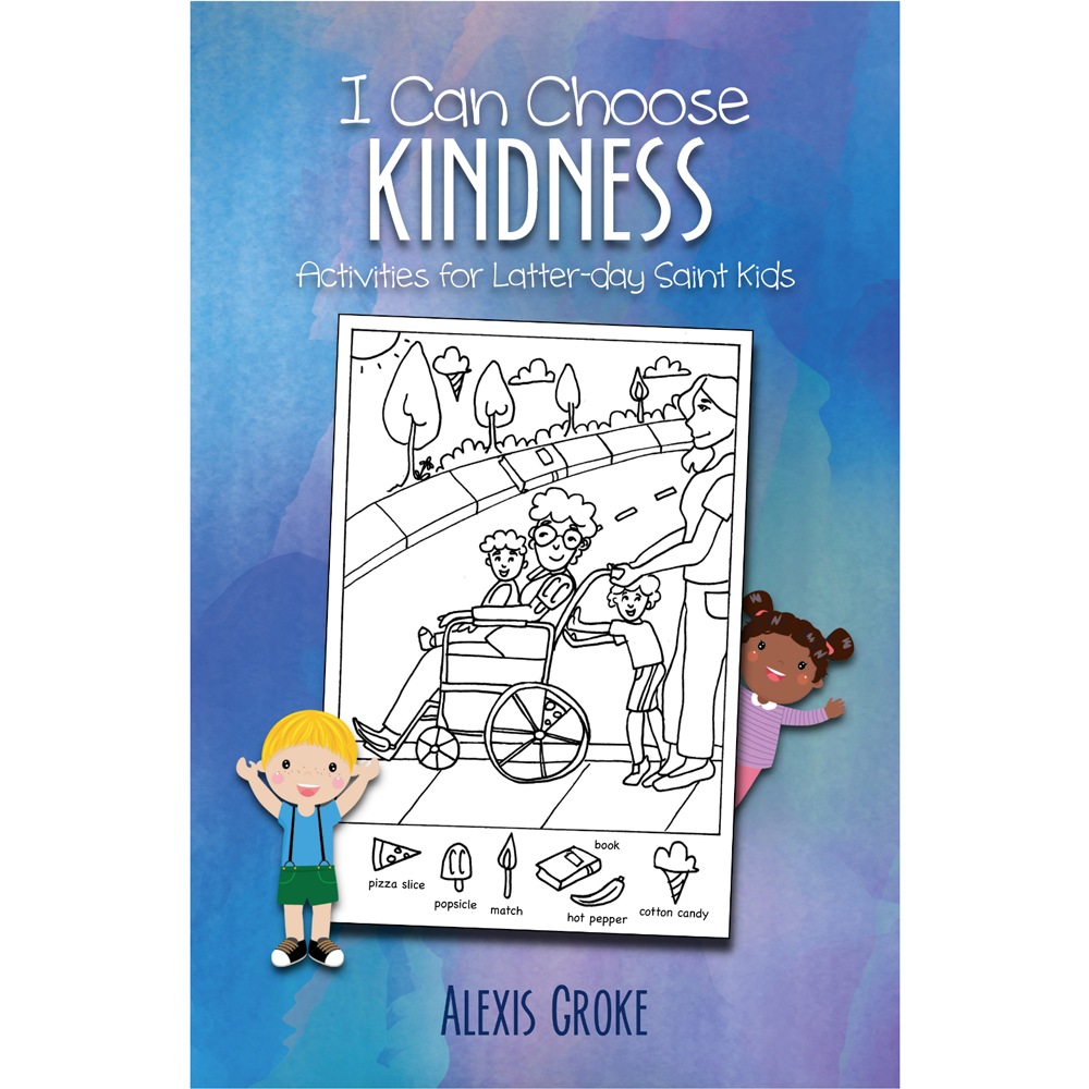 I Can Choose Kindness: Activities for Latter-day Saint Kids