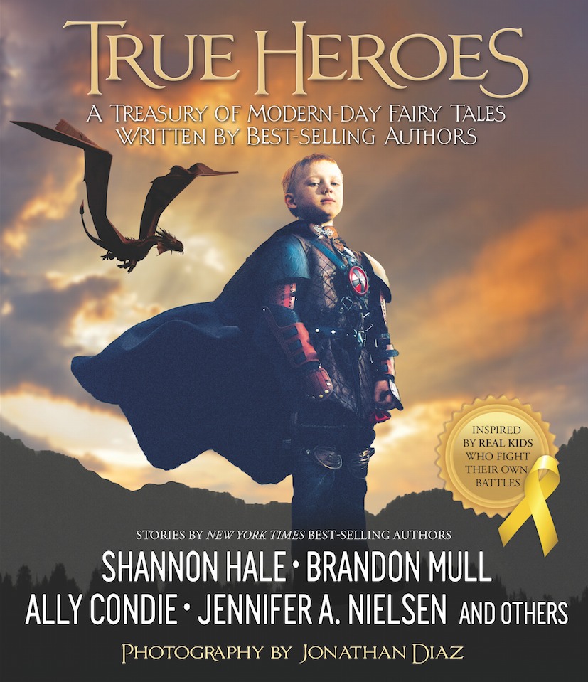True Heroes: A Treasury of Modern-day Fairy Tales Written by Best-selling Authors