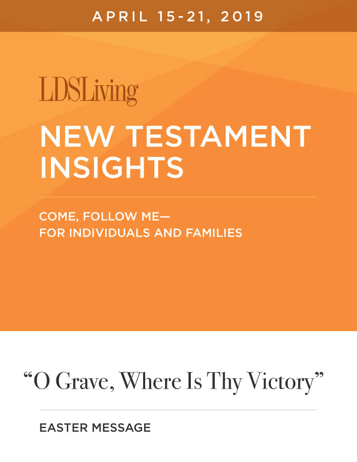 New Testament Insights from Come, Follow Me—For Individuals and Families: Easter Message · April 15-21, 2019, , large image number 0