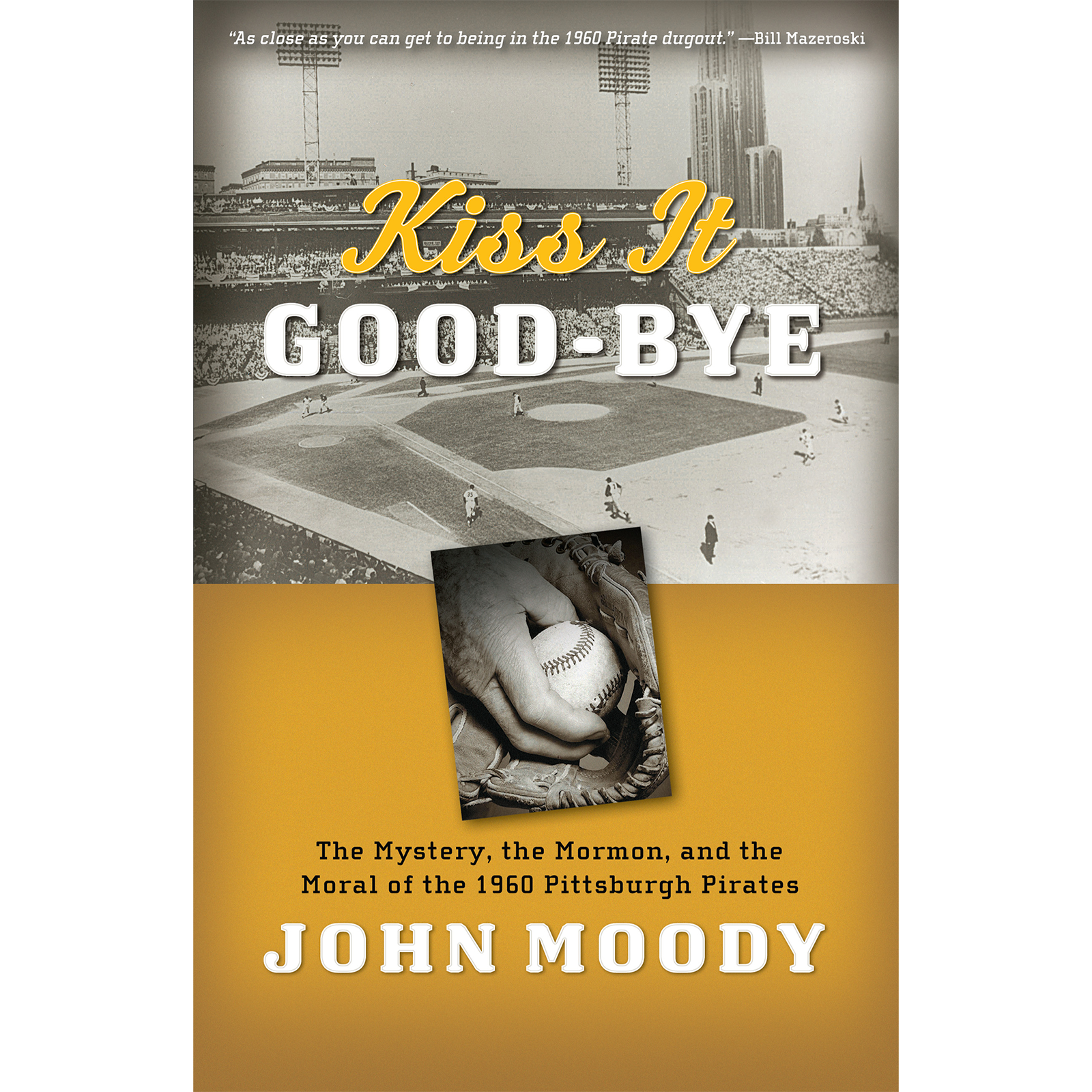 Kiss It Goodbye: The Mystery, the Mormon, and the Moral of the 1960 Pittsburgh Pirates, , large image number 0