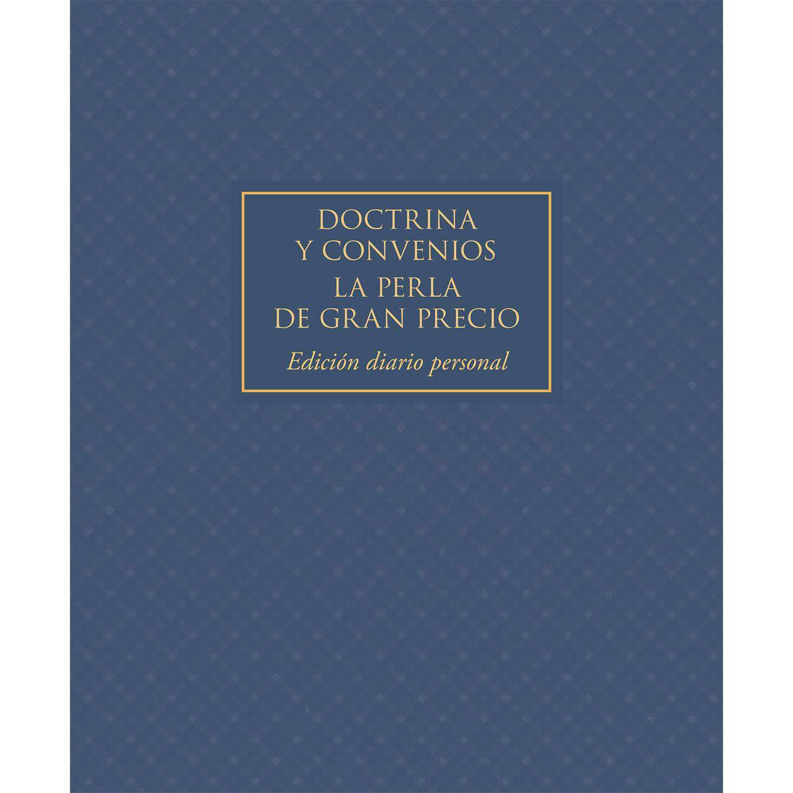 The Doctrine and Covenants and Pearl of Great Price, Journal Edition, Blue, (No Index) (Spanish)