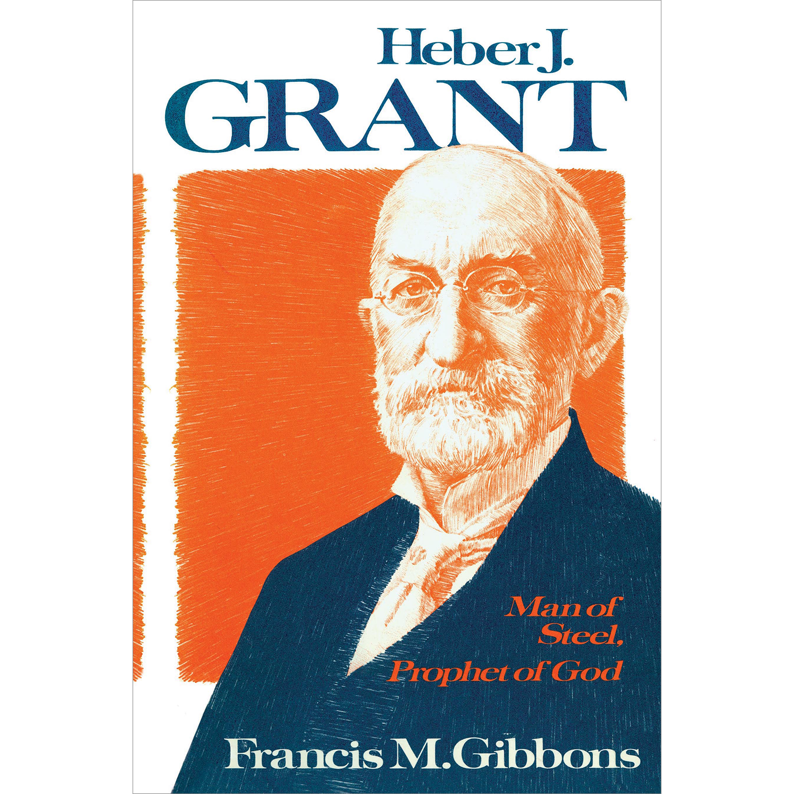 Heber J. Grant: Man of Steel, Prophet of God, , large image number 0