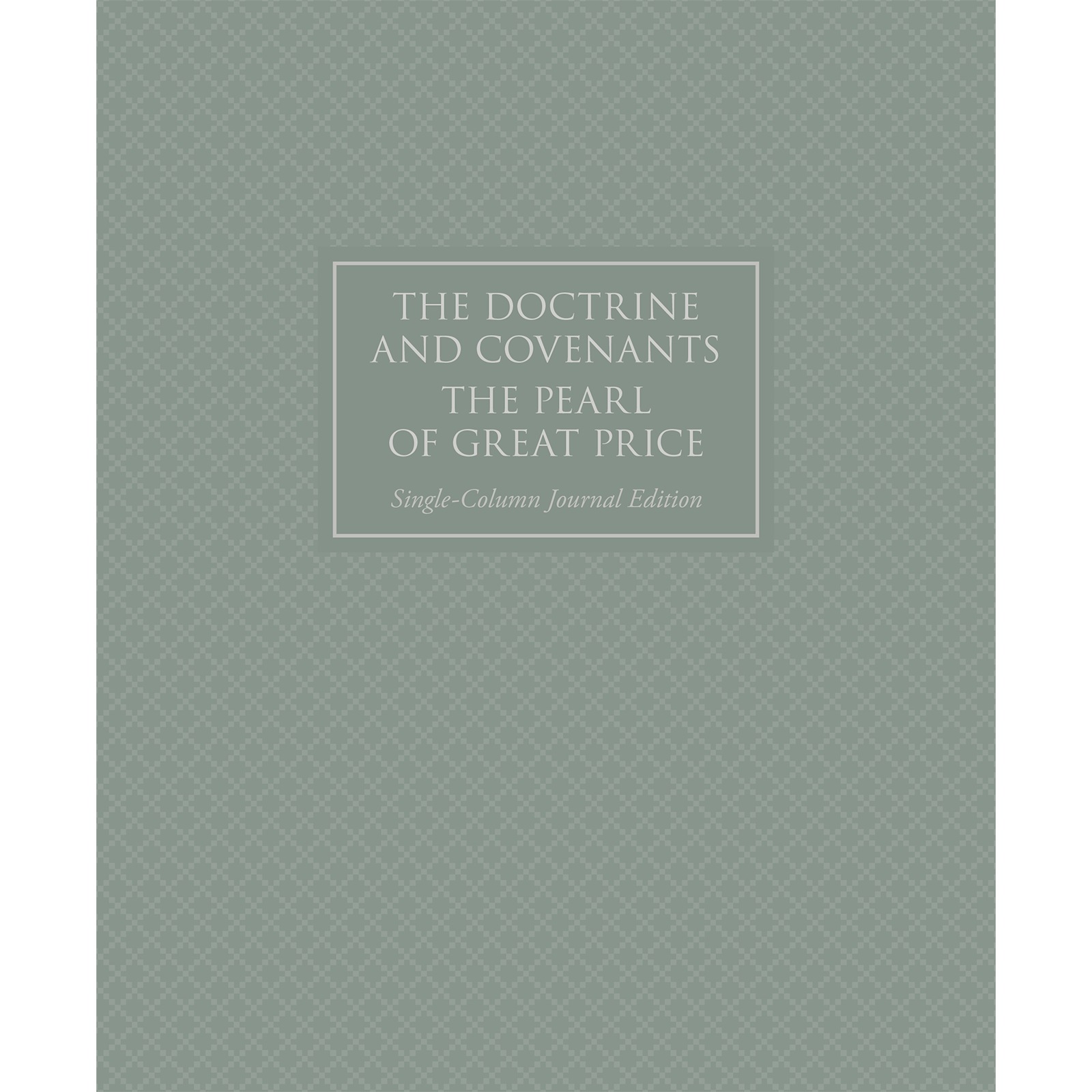 The Doctrine and Covenants and Pearl of Great Price, Journal Edition, Single-Column (No Index)
