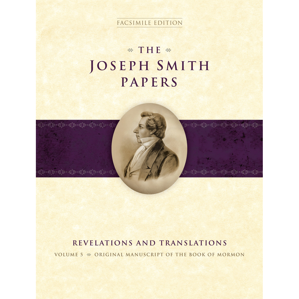 The Joseph Smith Papers, Revelations and Translations, Vol. 5: Original Manuscript of the Book of Mormon, Facsimile Edition