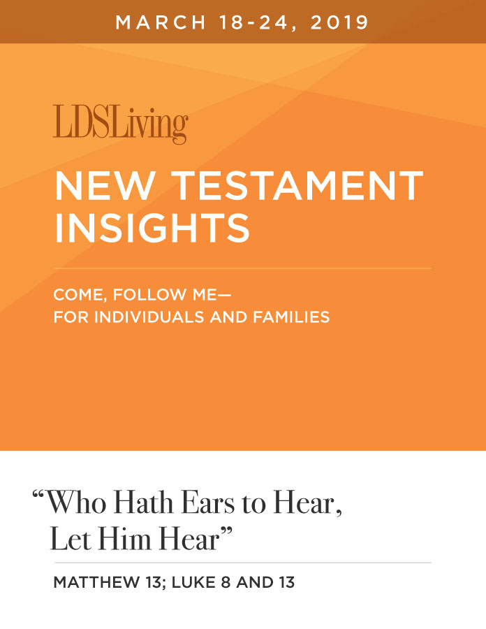 New Testament Insights from Come, Follow Me—For Individuals and Families: Matthew 13; Luke 8 and 13 · March 18-24, 2019, , large image number 0