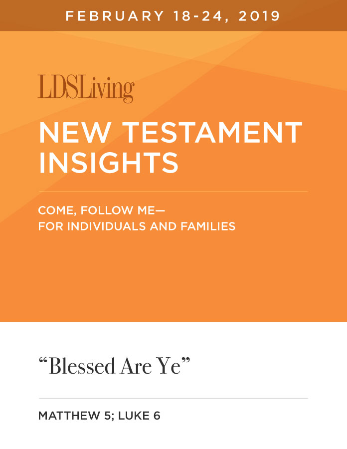 New Testament Insights from Come, Follow Me—For Individuals and Families: Matthew 5; Luke 6 · February 18-24, 2019, , large image number 0
