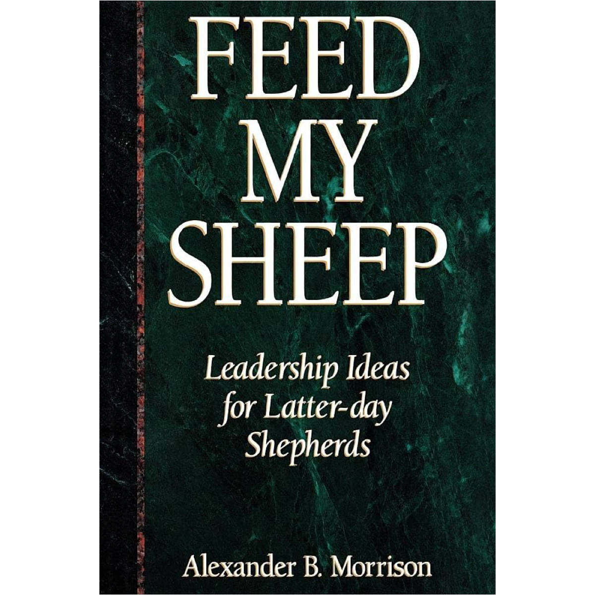 Feed My Sheep: Leadership Ideas for Latter-day Shepherds, , large image number 0