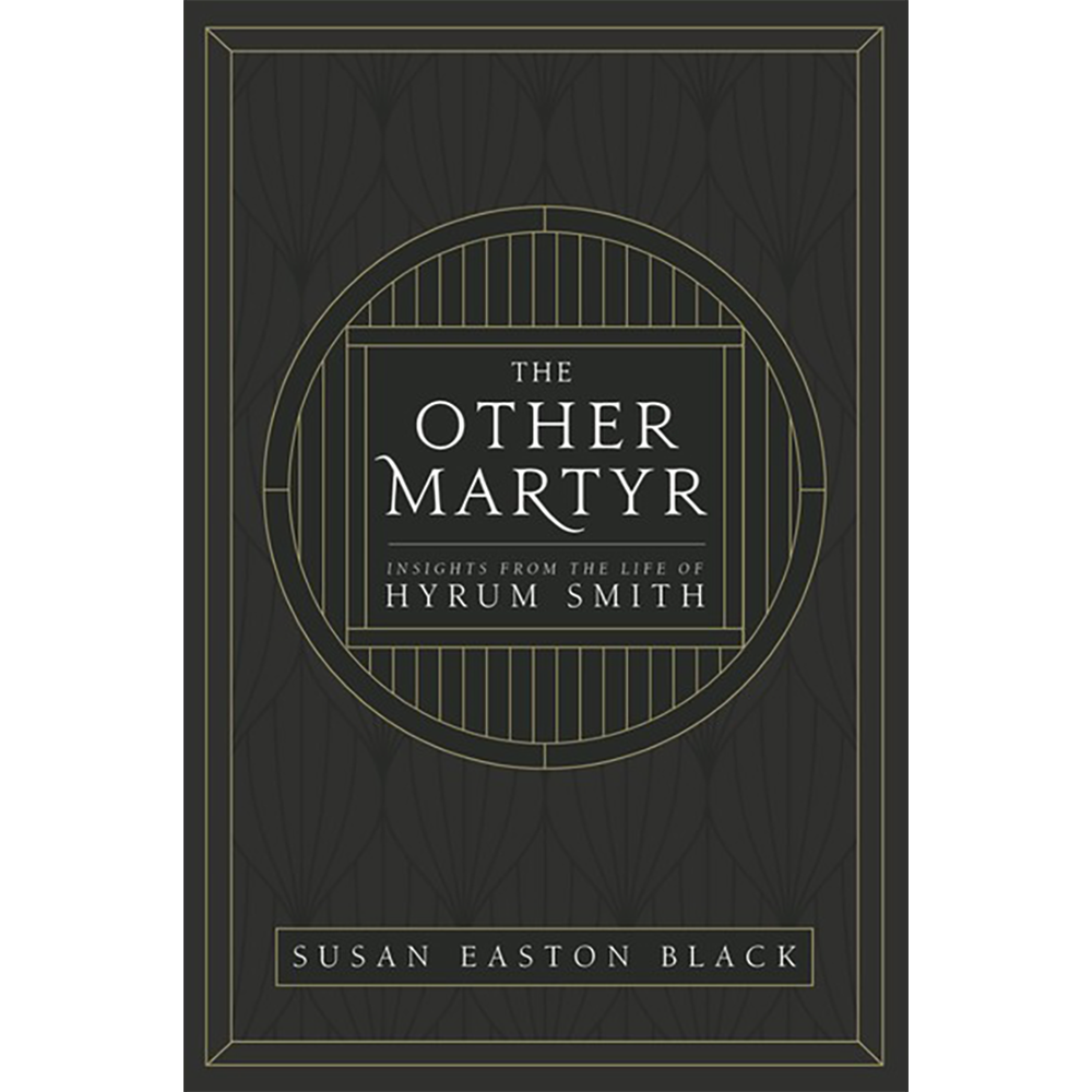 The Other Martyr: Insights From the Life of Hyrum Smith