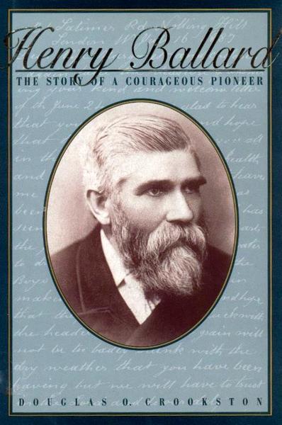 Henry Ballard: The Story of a Courageous Pioneer, 1832-1908, , large image number 0