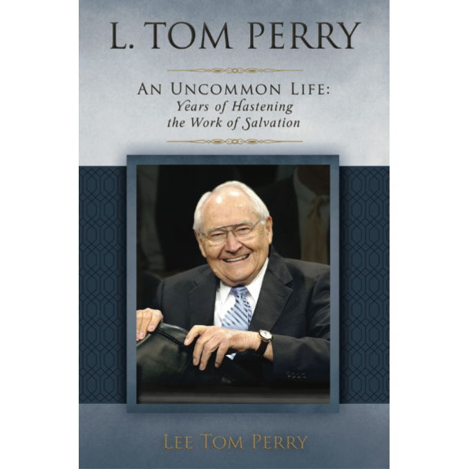 L. Tom Perry, An Uncommon Life, Vol. 2: Years of Hastening the Work of Salvation