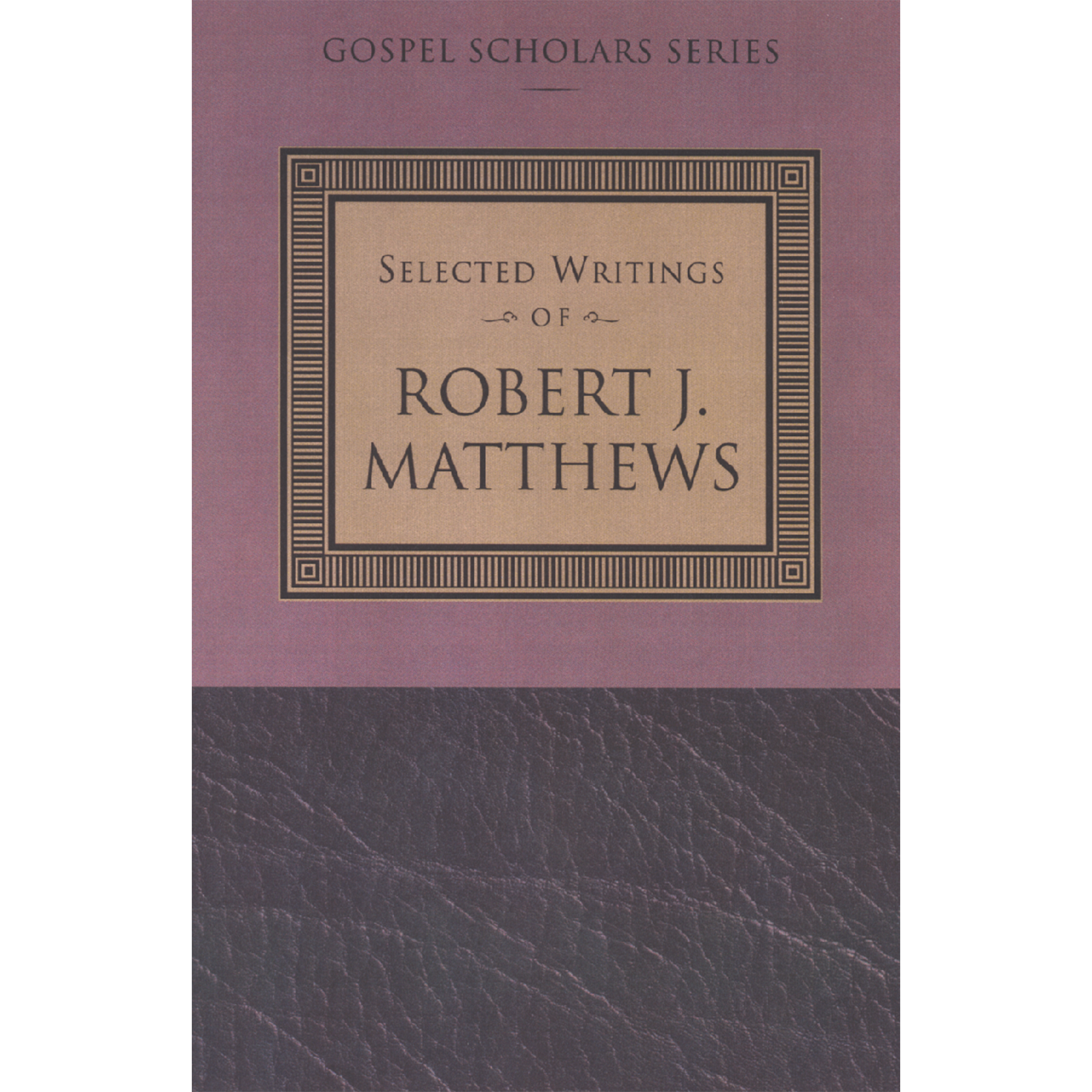 Selected Writings of Robert J. Matthews (Gospel Scholars Series), , large image number 0