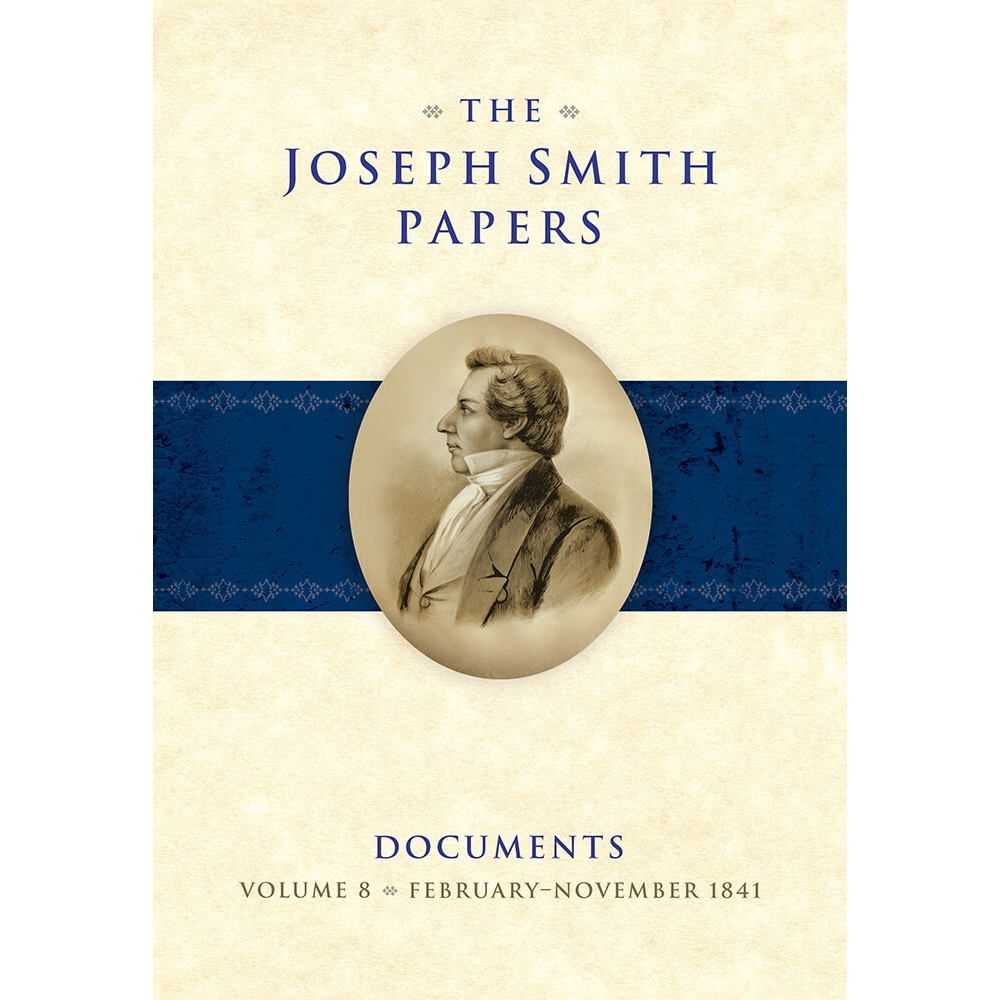 The Joseph Smith Papers, Documents, Volume 8: February–November 1841