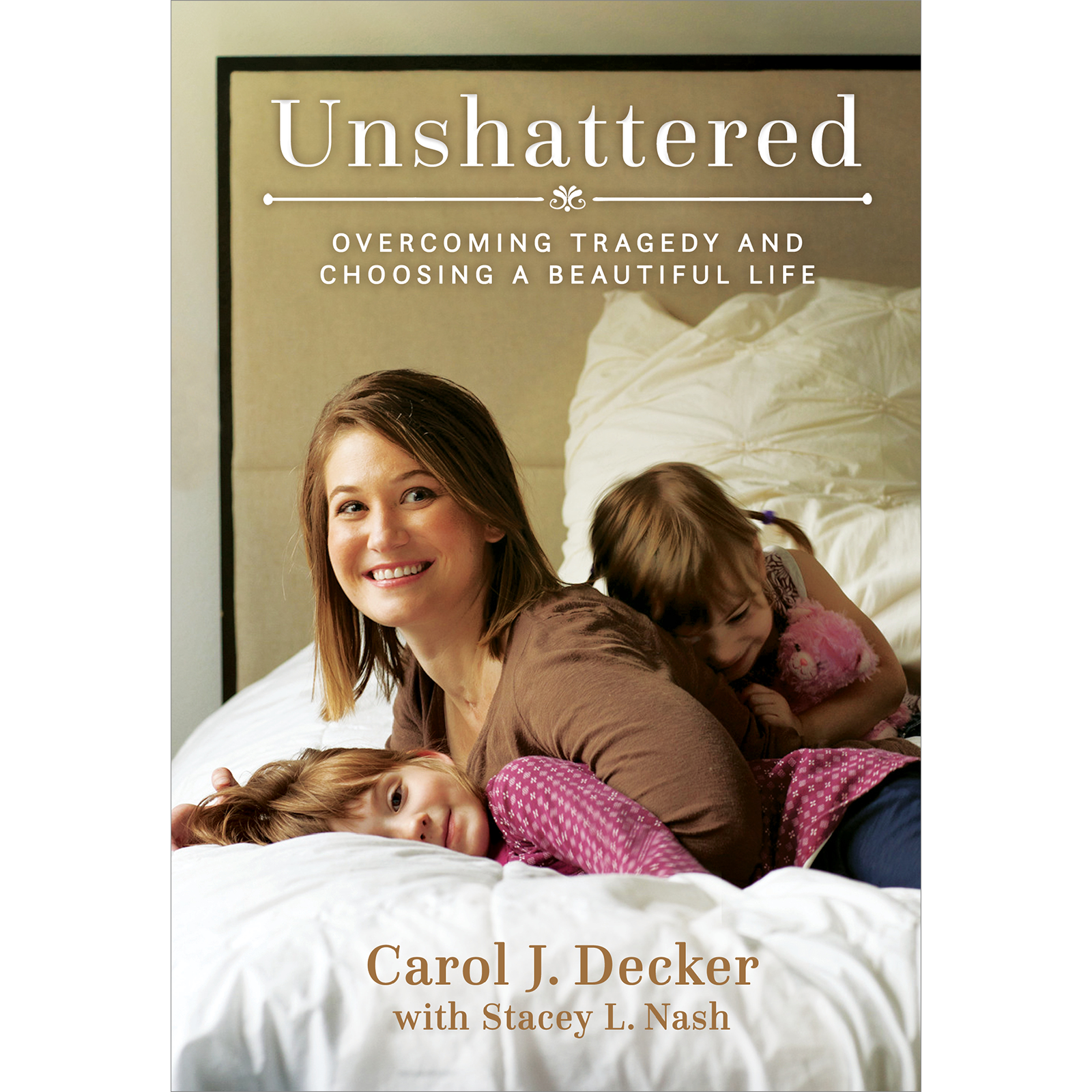 Unshattered: Overcoming Tragedy and Choosing a Beautiful Life, , large image number 0