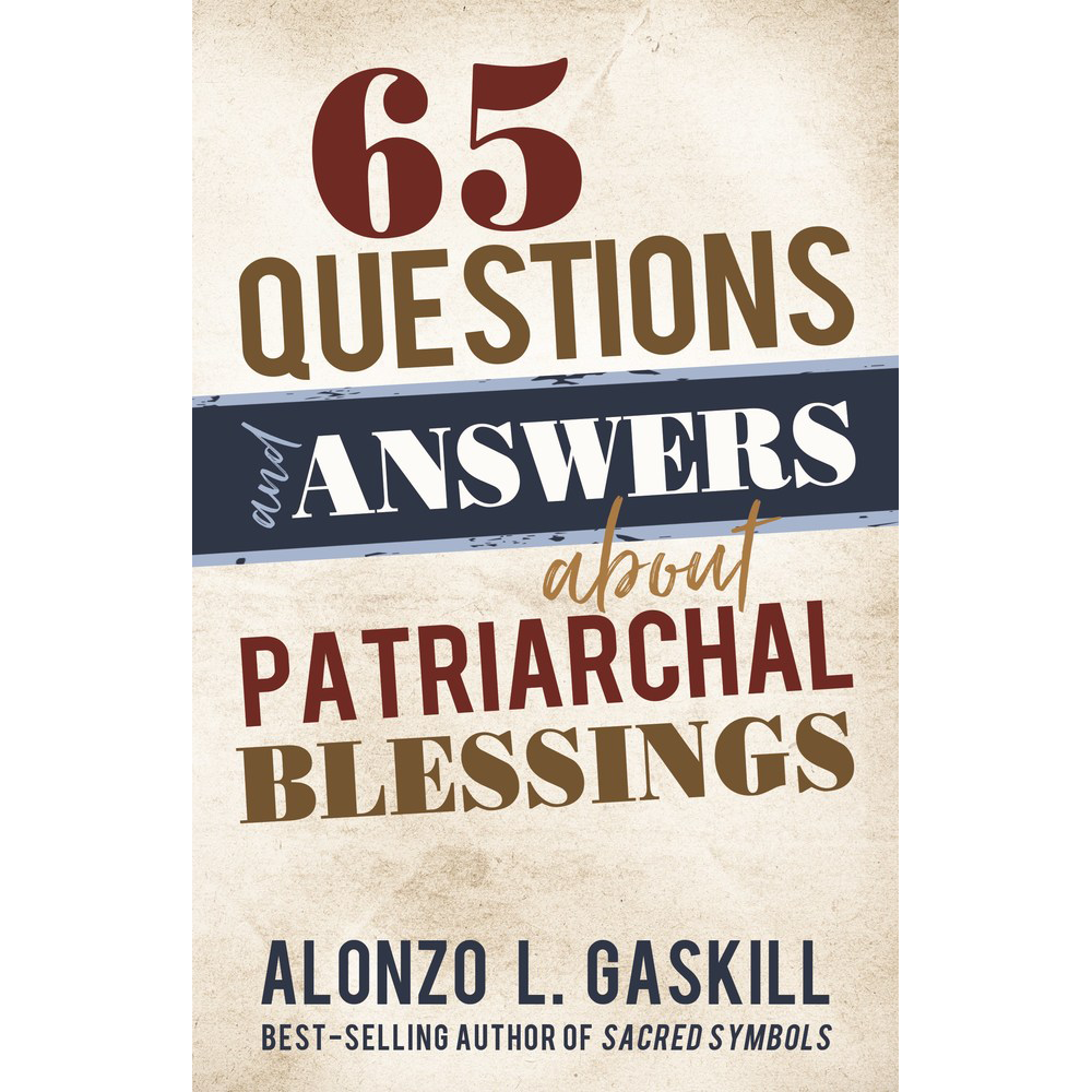 65 Questions and Answers about Patriarchal Blessings