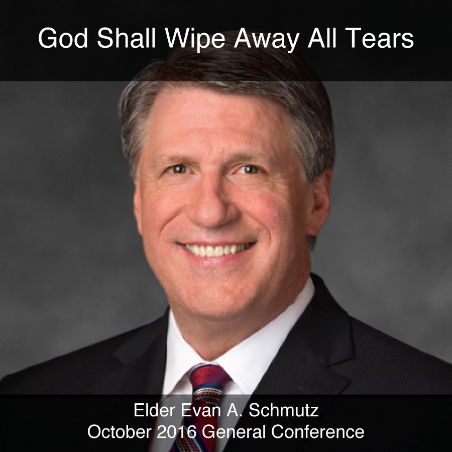 General Conference October 2016: God Shall Wipe Away All Tears