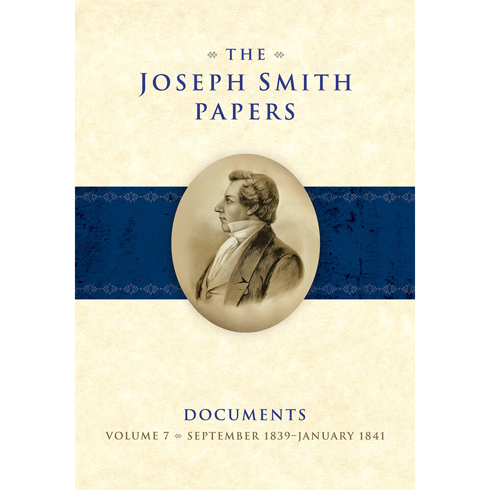 The Joseph Smith Papers, Documents, Vol. 7: September 1839 - January 1841