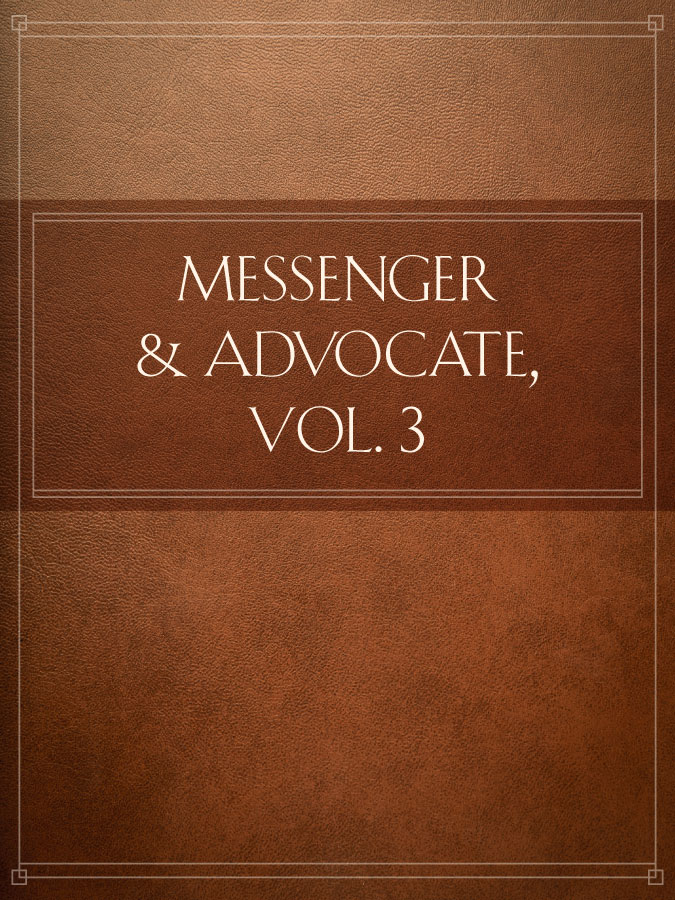 Messenger and Advocate, Vol. 3
