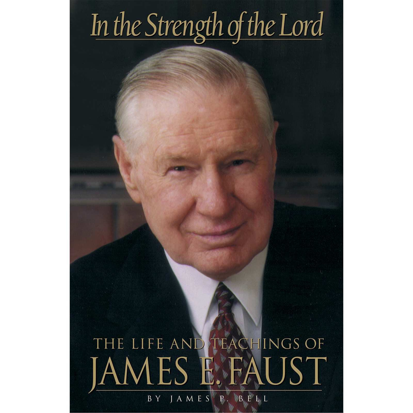 In the Strength of the Lord: The Life and Teachings of James E. Faust, , large image number 0