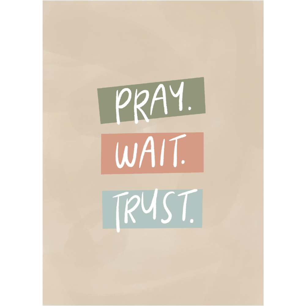 Pray Wait Trust Print