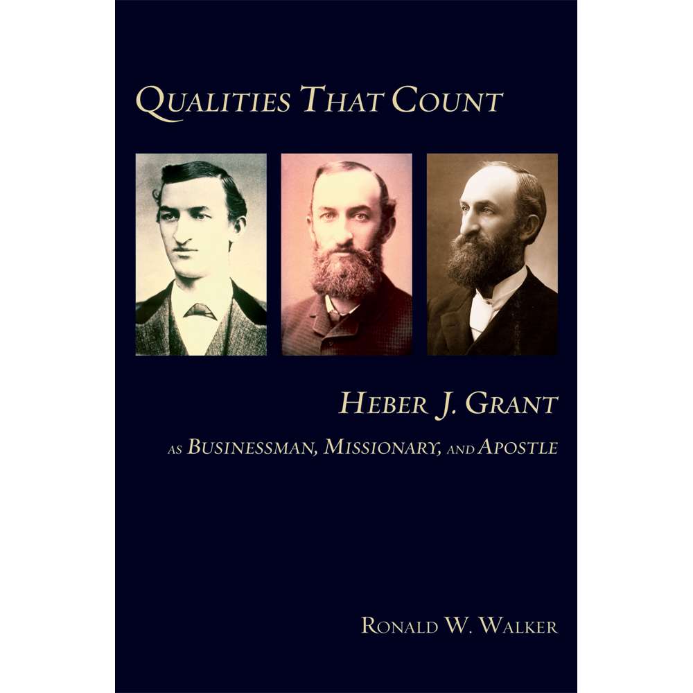 Qualities That Count: Heber J. Grant - WALKER, RONALD W. | Deseret Book