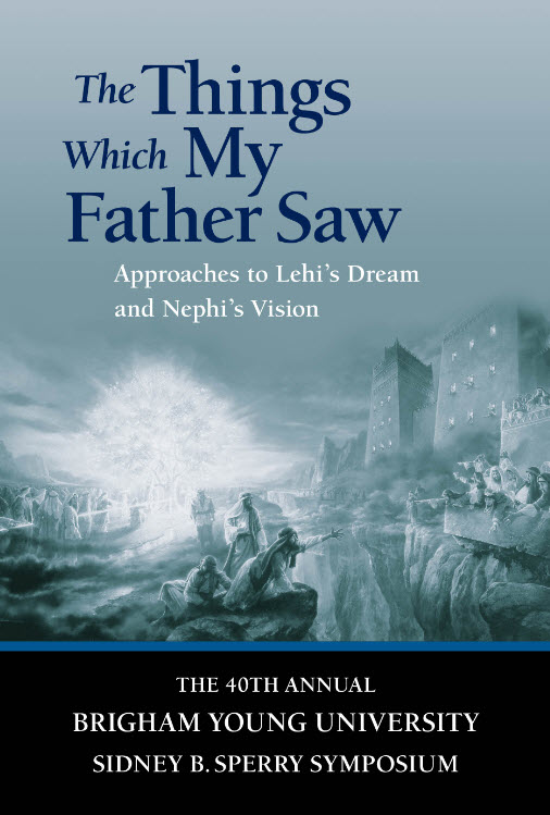 Things Which My Father Saw: Approaches to Lehi's Dream and Nephi's Vision, , large image number 0