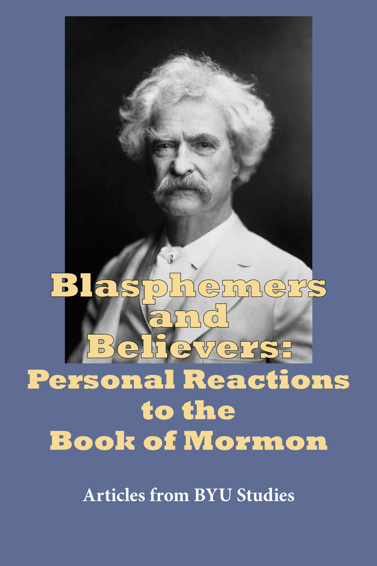 Blasphemers and Believers: Personal Reactions to the Book of Mormon, , large image number 0