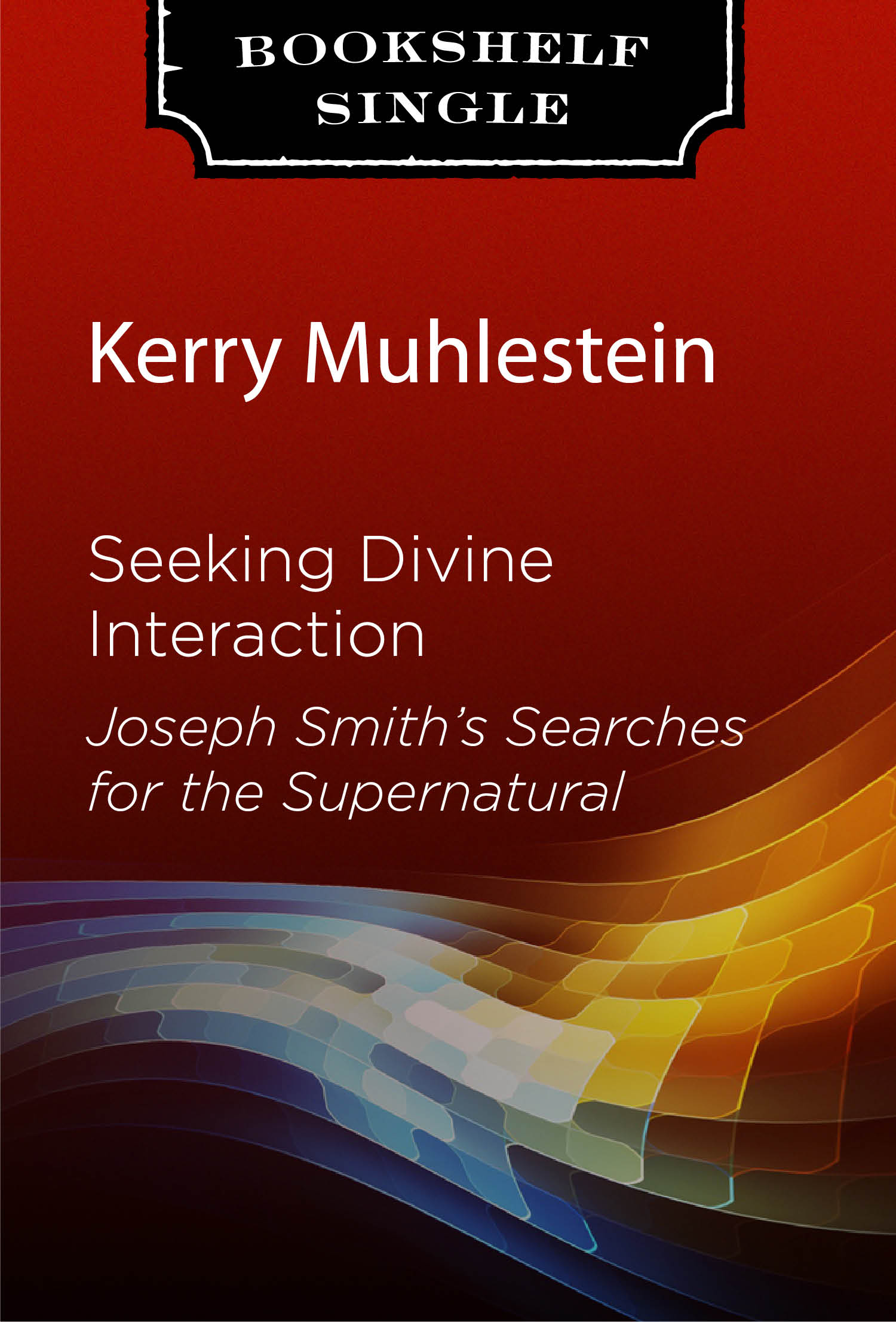 Seeking Divine Interaction: Joseph Smith's Searches for the Supernatural