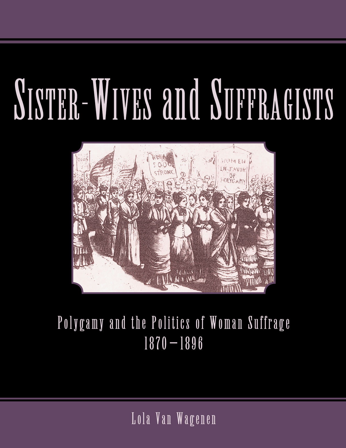 Sister-Wives and Suffragists: Polygamy and the Politics of Woman Suffrage 1870-1896, , large image number 0