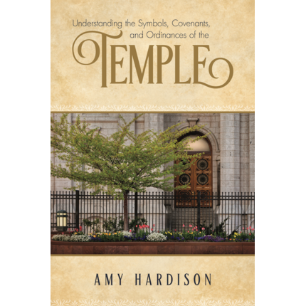 Understanding the Symbols, Covenants, and Ordinances of the Temple