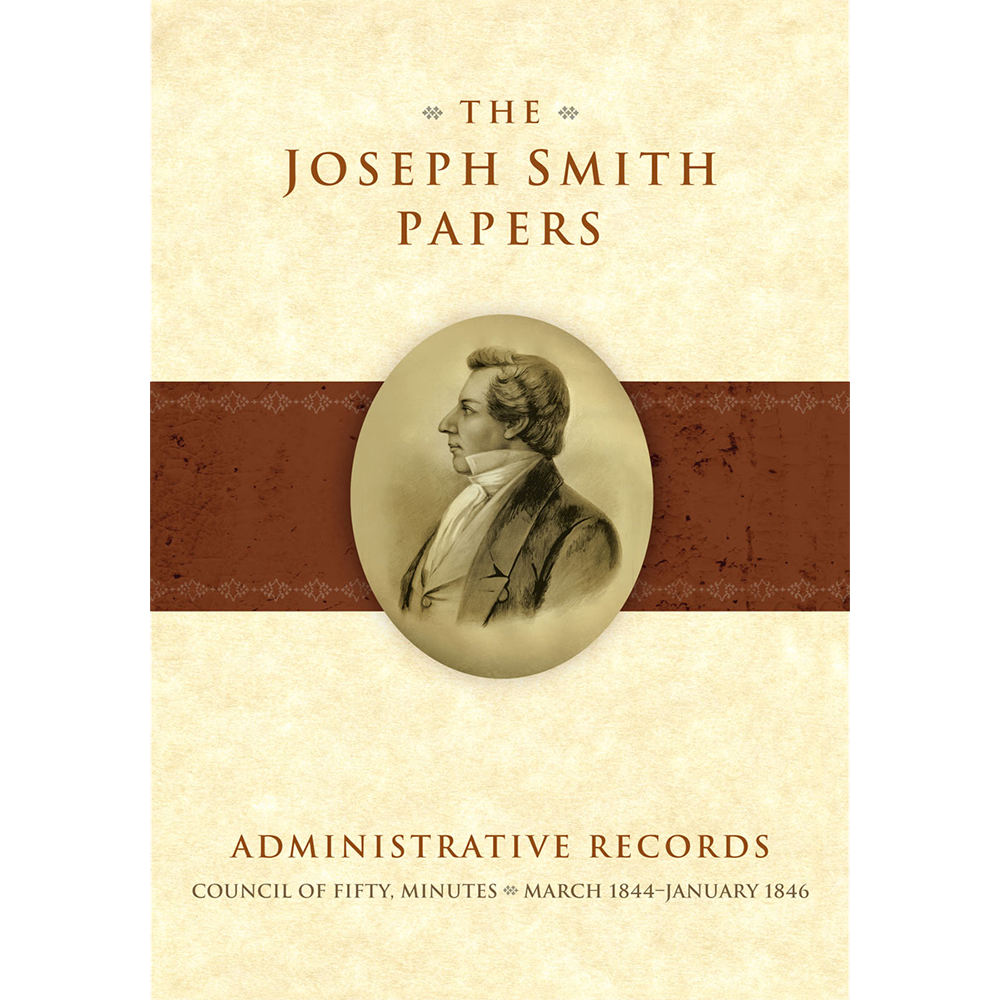 The Joseph Smith Papers, Administrative Records: Council of Fifty, Minutes, March 1844-January 1846