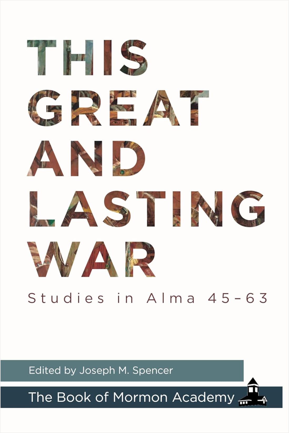 This Great and Lasting War: Studies in Alma 45-63
