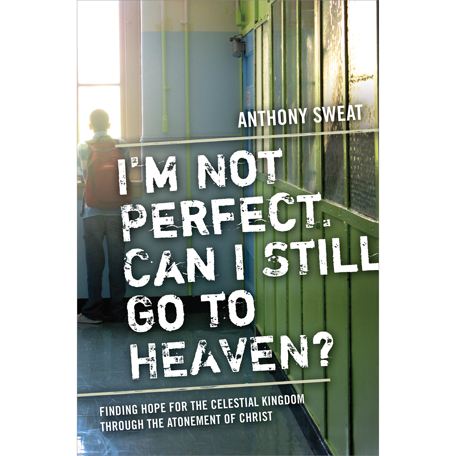 Im Not Perfect Can I Still Go To Heaven Finding Hope For The Celestial Kingdom Through The Atonement Of Christ C36, , large image number 0