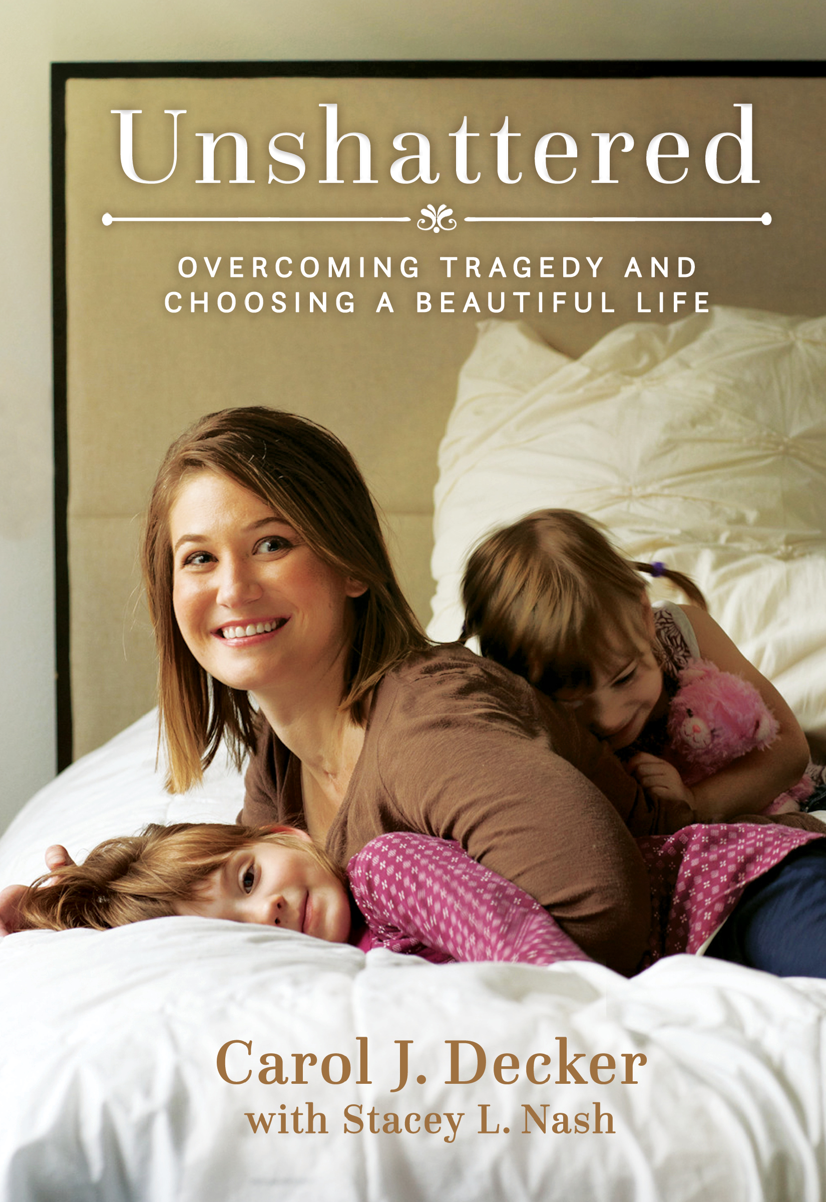 Unshattered: Overcoming Tragedy and Choosing a Beautiful Life, , large image number 0