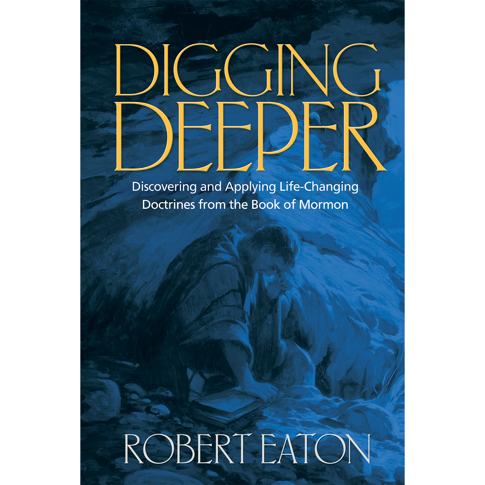 Digging Deeper Discovering And Applying Life Changing Doctrines From The Book Of Mormon C36, , large image number 0