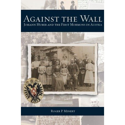 Against the Wall: Johann Huber and the First Mormons in Austria, , large image number 0