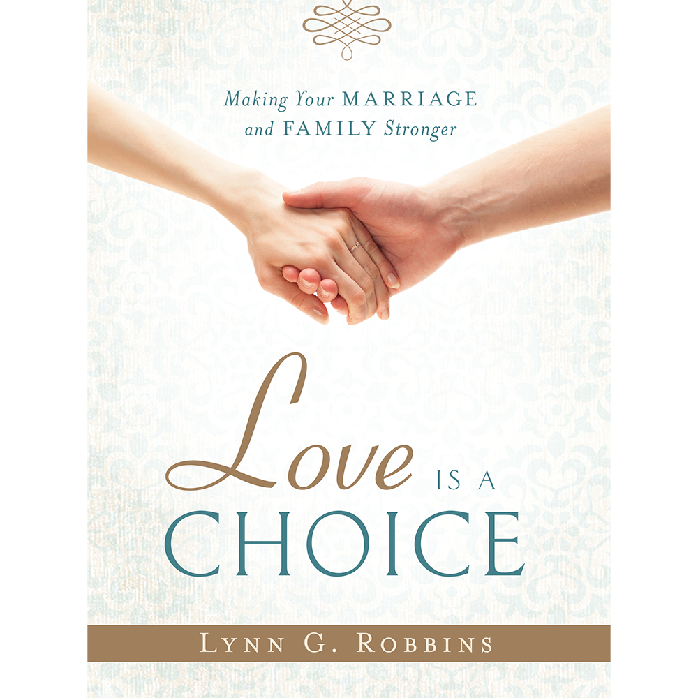 Love Is a Choice: Making Your Marriage and Family Stronger