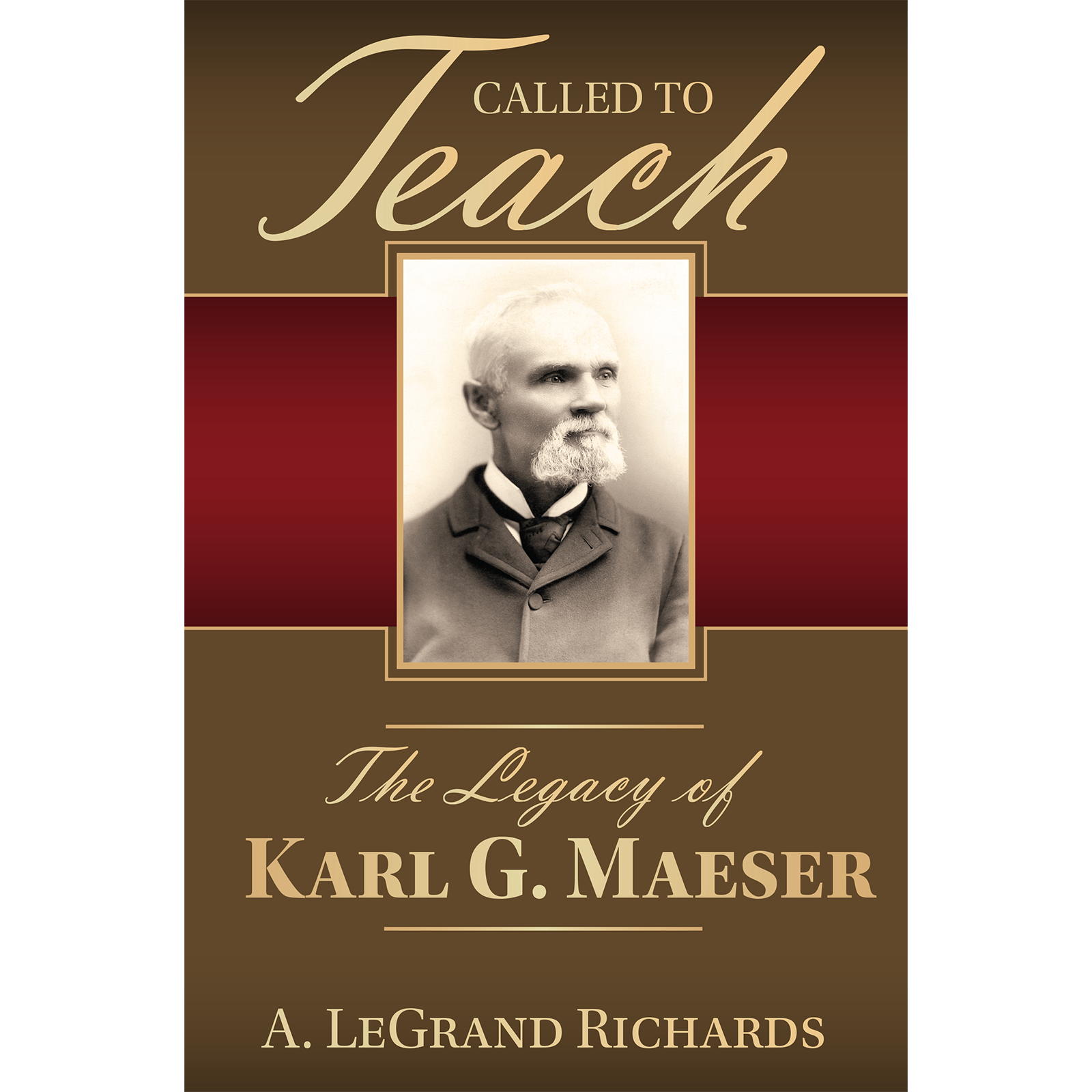 Called to Teach: The Legacy of Karl G. Maeser, , large image number 0