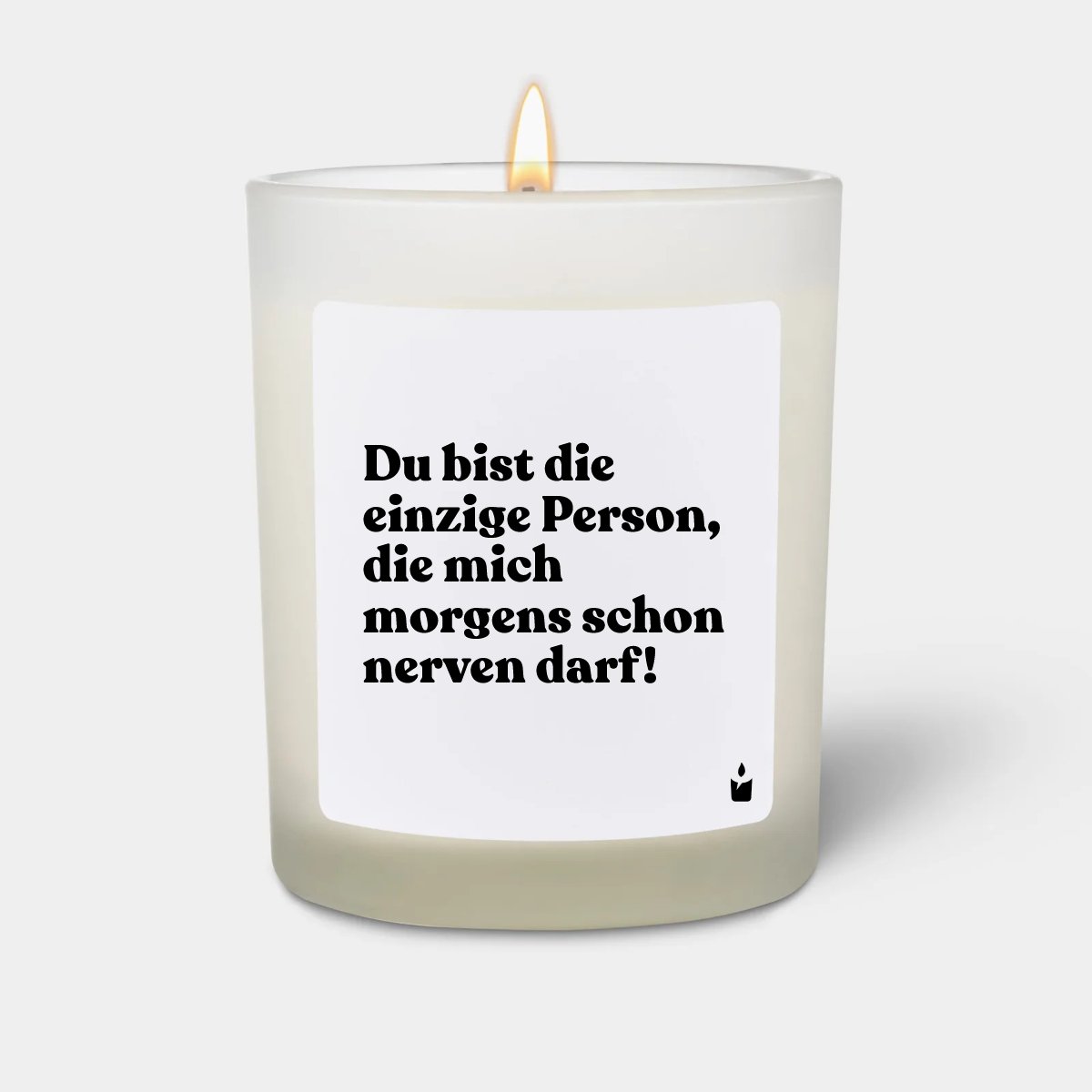 Duftkerze Weiss Woody Du bist die einzige Person, die mich morgens schon nerven darf!